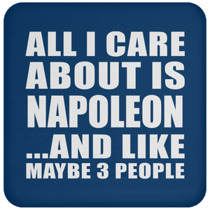 All I Care About Is Napoleon - Drink Coaster