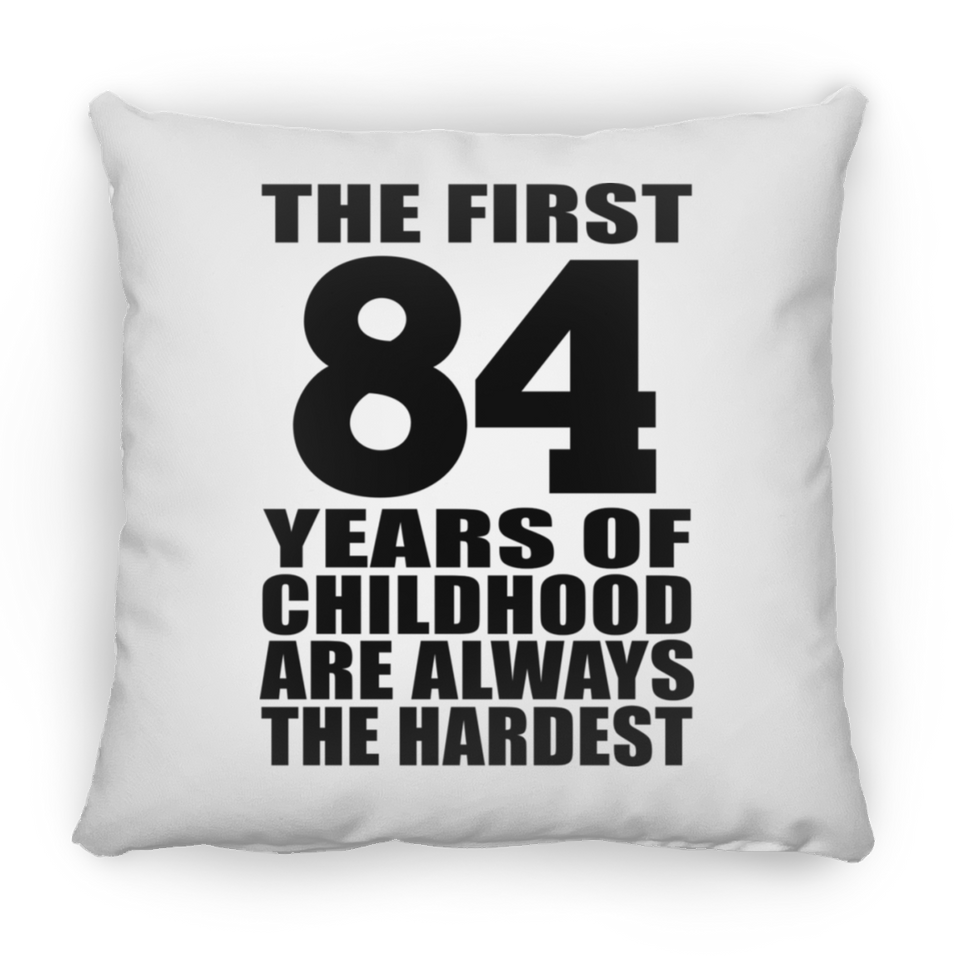 84th Birthday First 84 Years of Childhood Are The Hardest - Throw Pillow