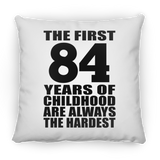 84th Birthday First 84 Years of Childhood Are The Hardest - Throw Pillow