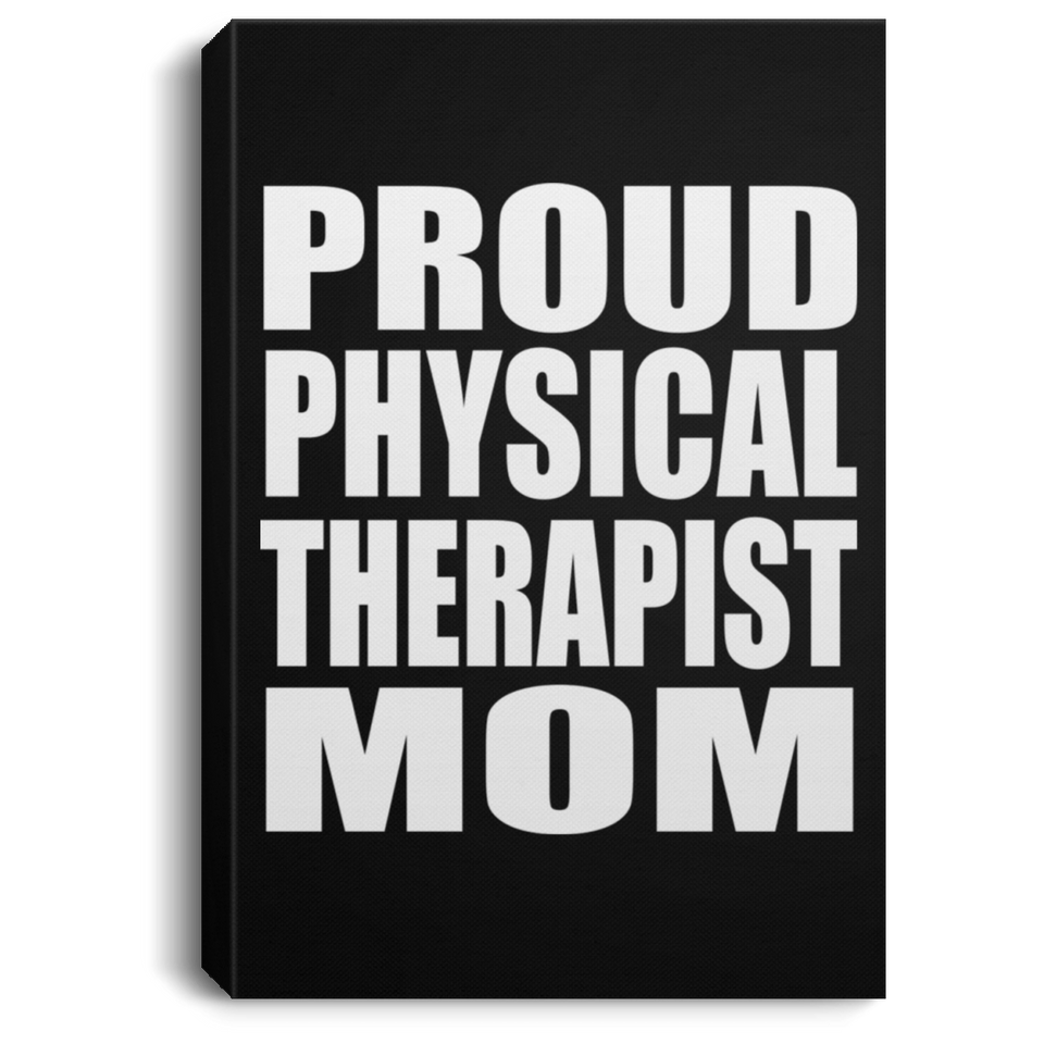 Proud Physical Therapist Mom - Canvas Portrait