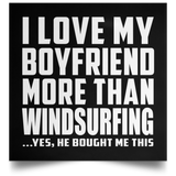 I Love My Boyfriend More Than Windsurfing - Poster Square