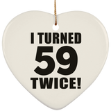 118th Birthday I Turned 59 Twice - Heart Ornament