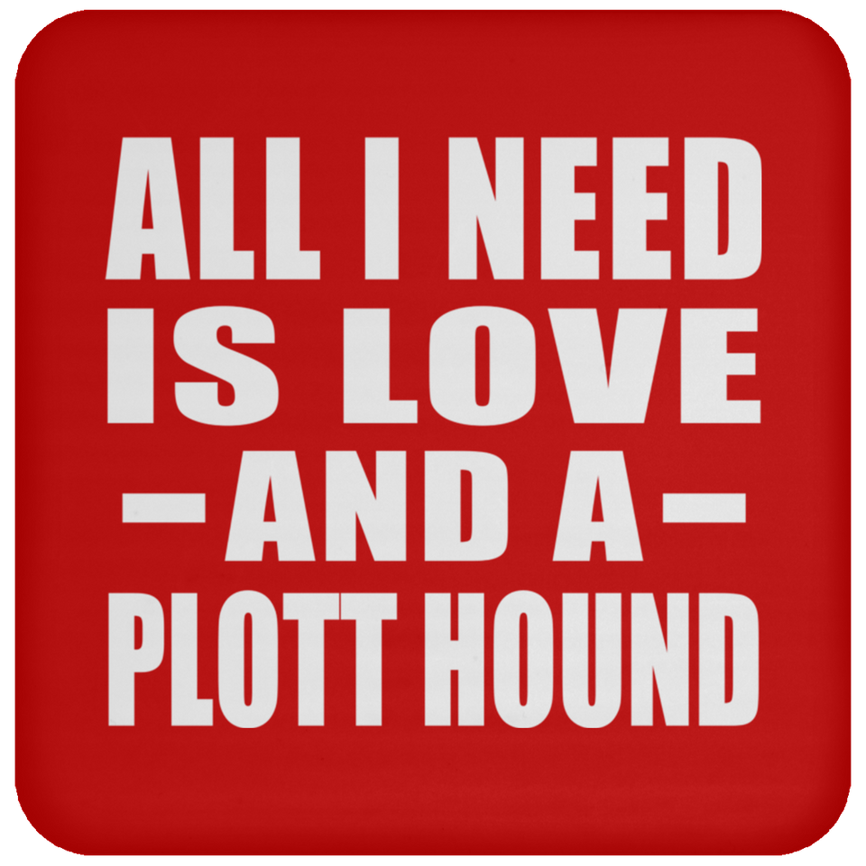 All I Need Is Love And A Plott Hound - Drink Coaster