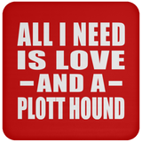 All I Need Is Love And A Plott Hound - Drink Coaster