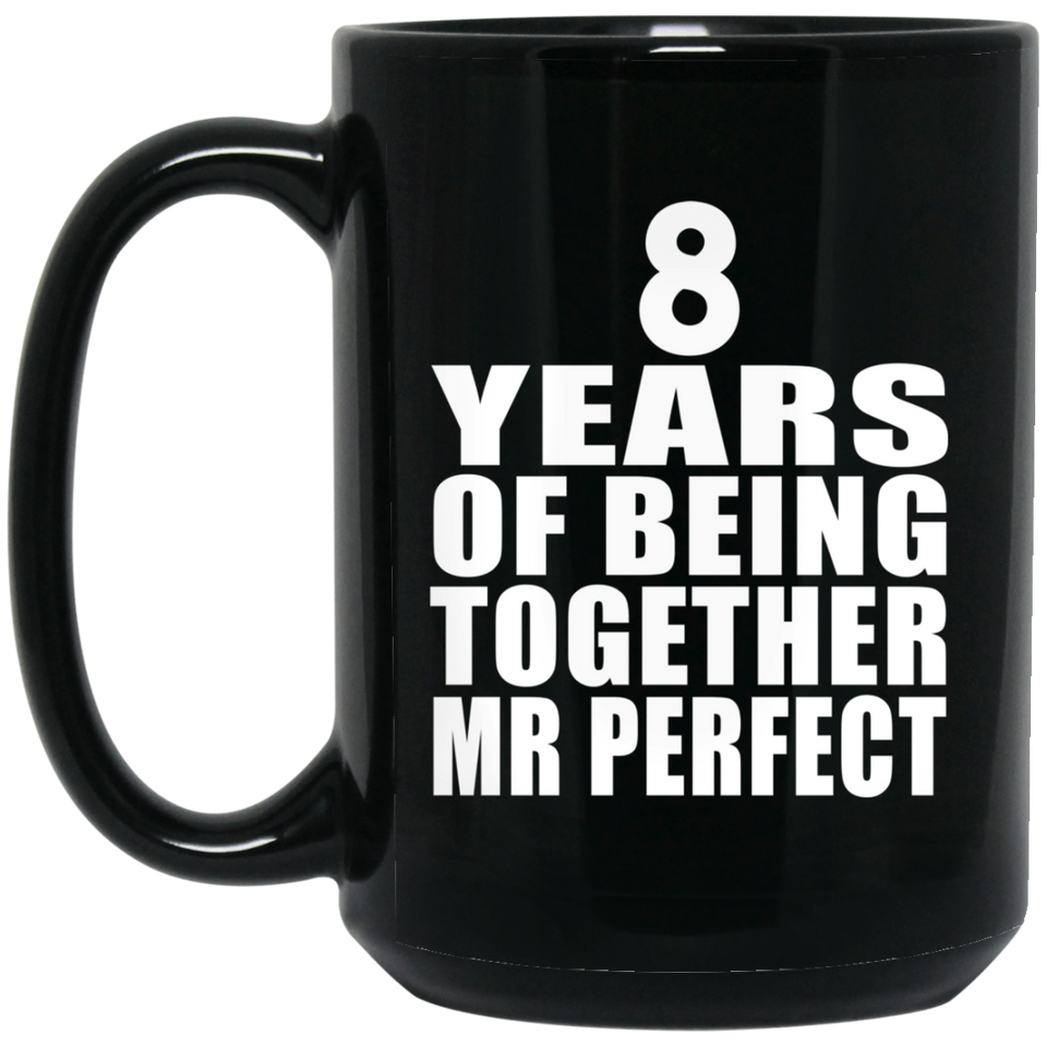 8th Anniversary 8 Years Of Being Mr Perfect - 15 Oz Coffee Mug Black