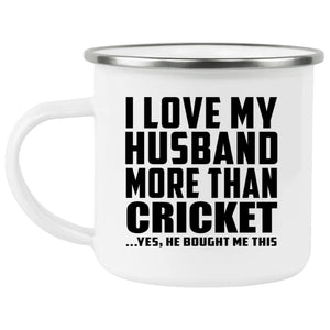 I Love My Husband More Than Cricket - 12oz Camping Mug