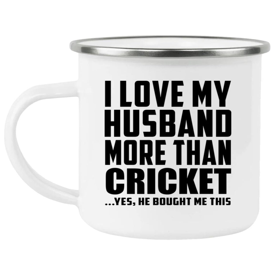 I Love My Husband More Than Cricket - 12oz Camping Mug
