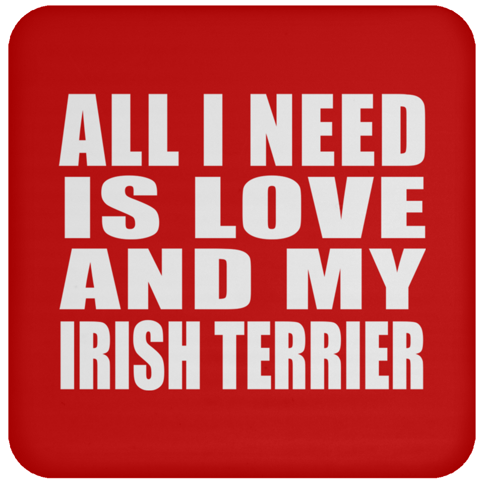 All I Need Is Love And My Irish Terrier - Drink Coaster