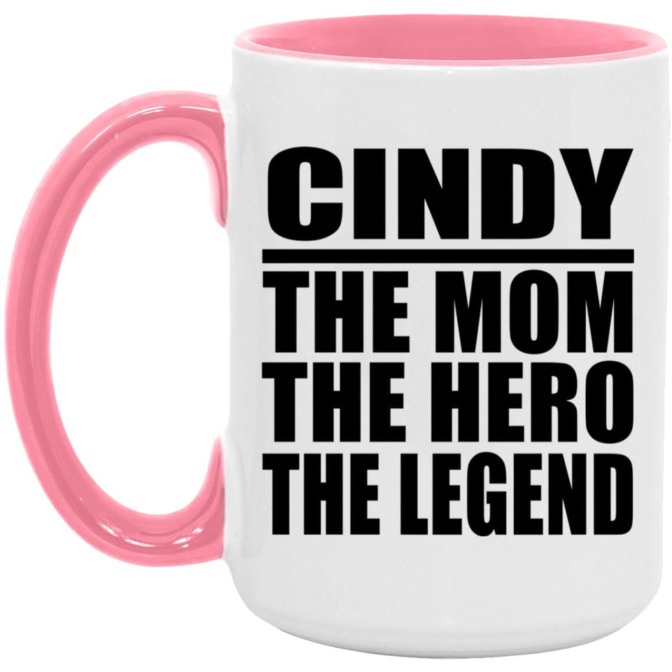 Cindy The Mom The Hero The Legend - 15oz Accent Mug Pink