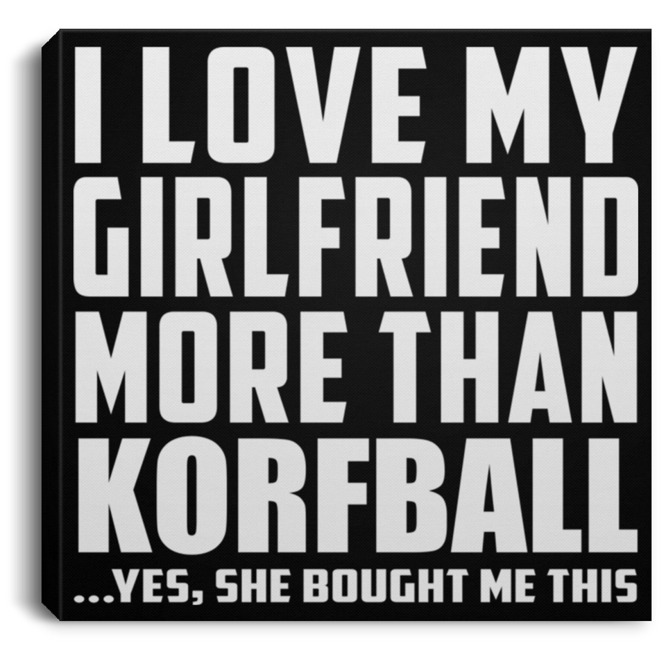I Love My Girlfriend More Than Korfball - Canvas Square