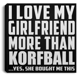I Love My Girlfriend More Than Korfball - Canvas Square