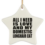 All I Need Is Love And My Domestic Longhair Cat - Star Ornament