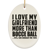 I Love My Girlfriend More Than Bocce Ball - Oval Ornament