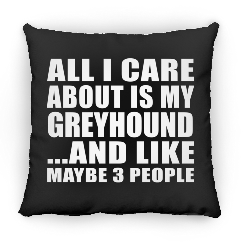 All I Care About Is My Greyhound - Throw Pillow Black