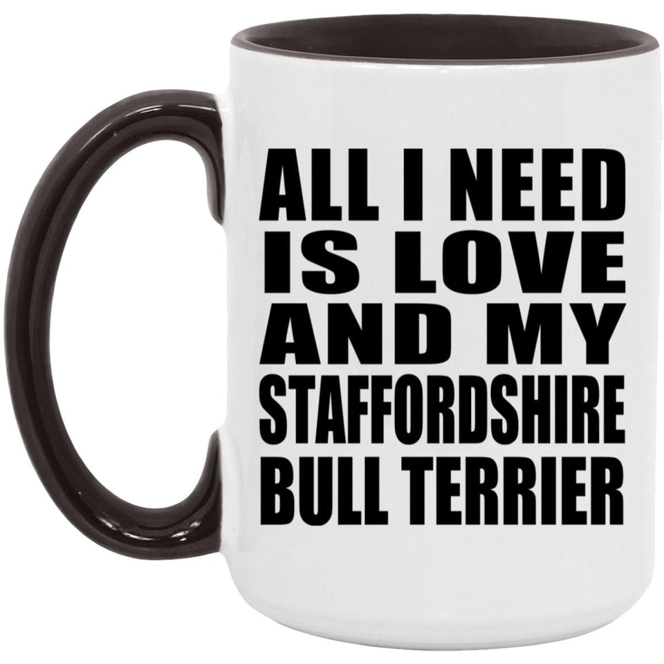 All I Need Is Love And My Staffordshire Bull Terrier - 15oz Accent Mug Black