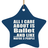 All I Care About Is Ballet - Star Ornament