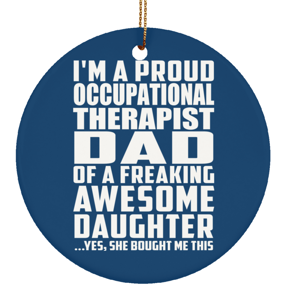 Proud Occupational Therapist Dad Of Awesome Daughter - Circle Ornament