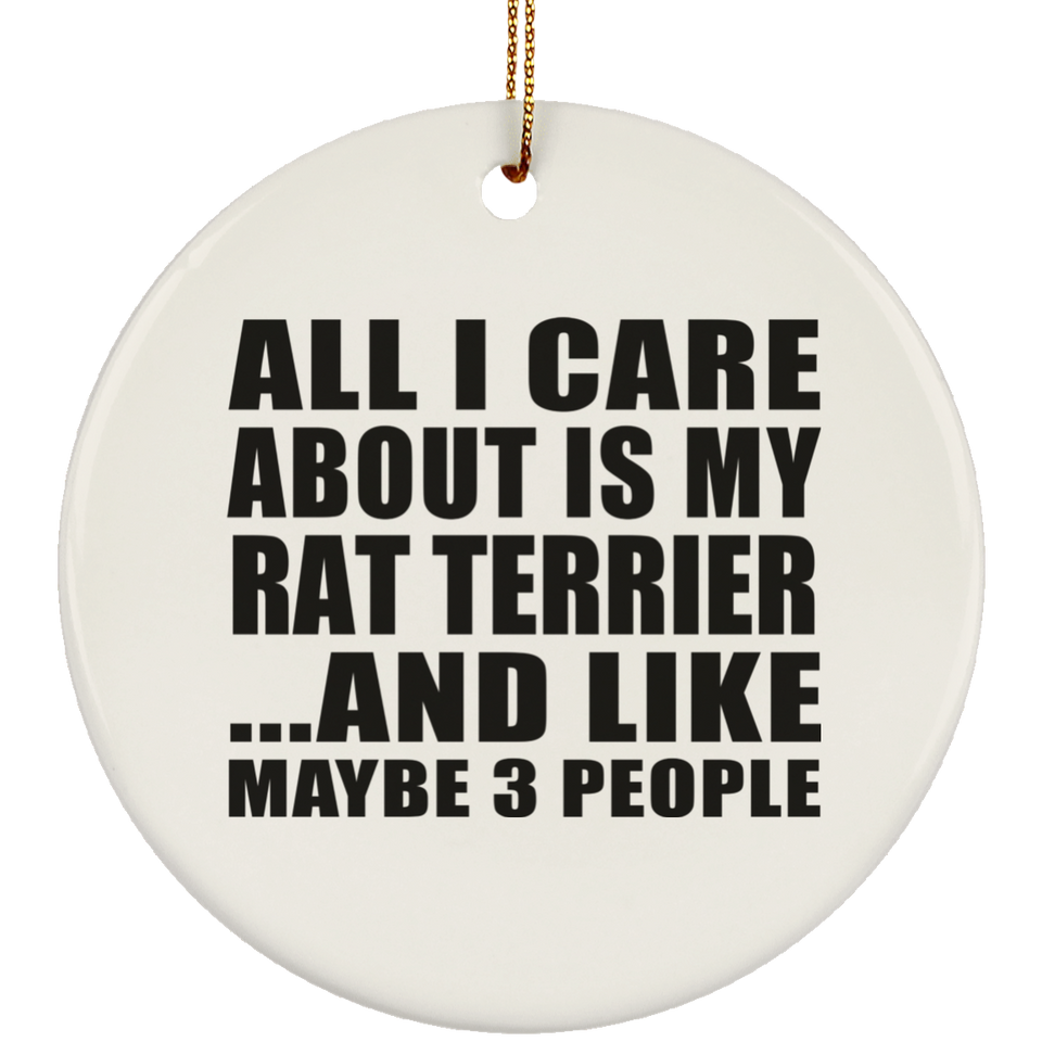 All I Care About Is My Rat Terrier - Circle Ornament
