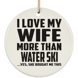 I Love My Wife More Than Water Ski - Circle Ornament