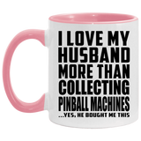 I Love My Husband More Than Collecting Pinball Machines - 11oz Accent Mug Pink