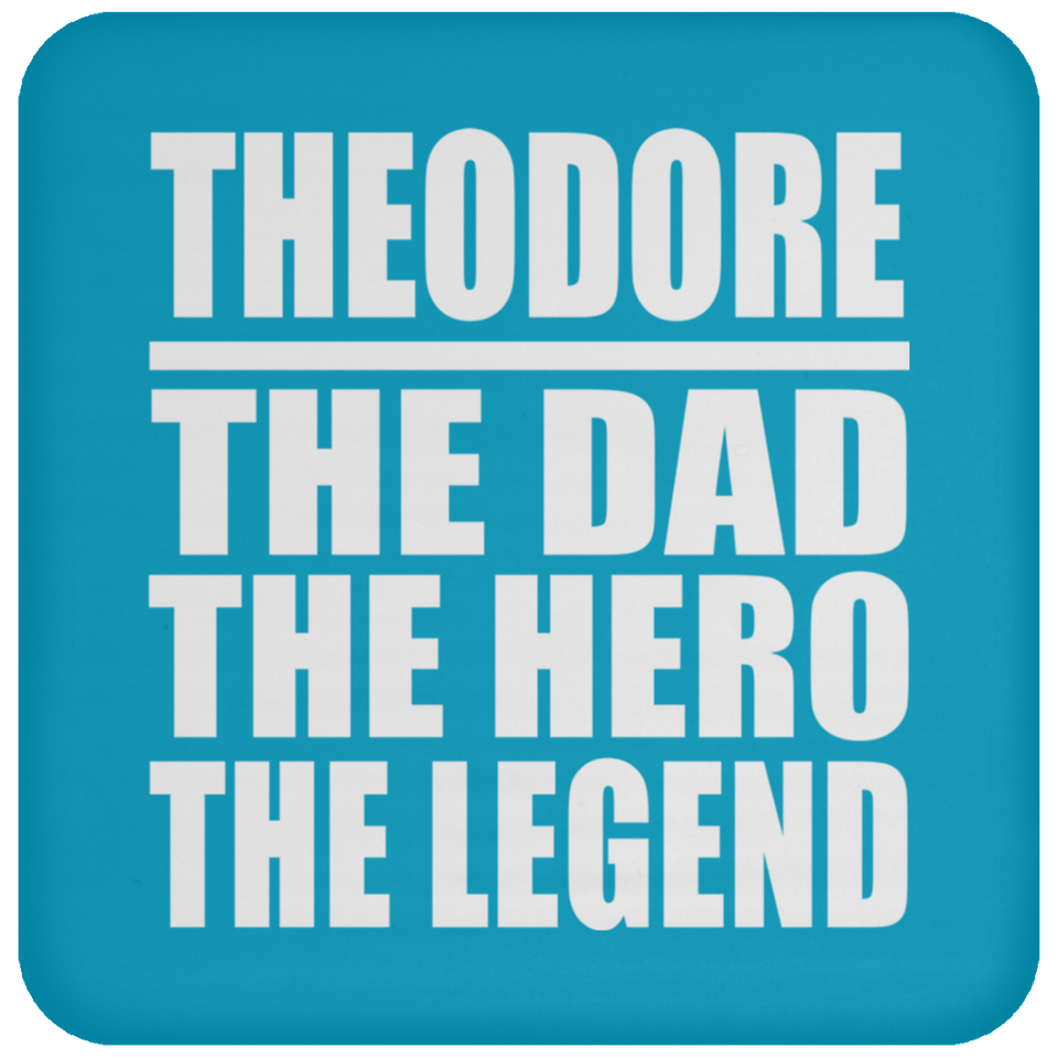 Theodore The Dad The Hero The Legend - Drink Coaster