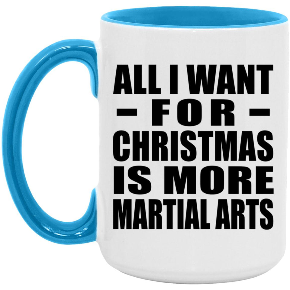All I Want For Christmas Is More Martial Arts - 15oz Accent Mug Blue