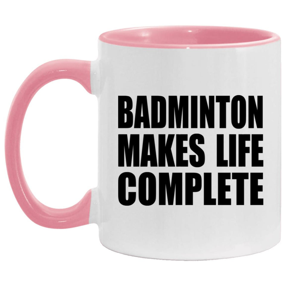 Badminton Makes Life Complete - 11oz Accent Mug Pink