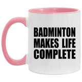 Badminton Makes Life Complete - 11oz Accent Mug Pink