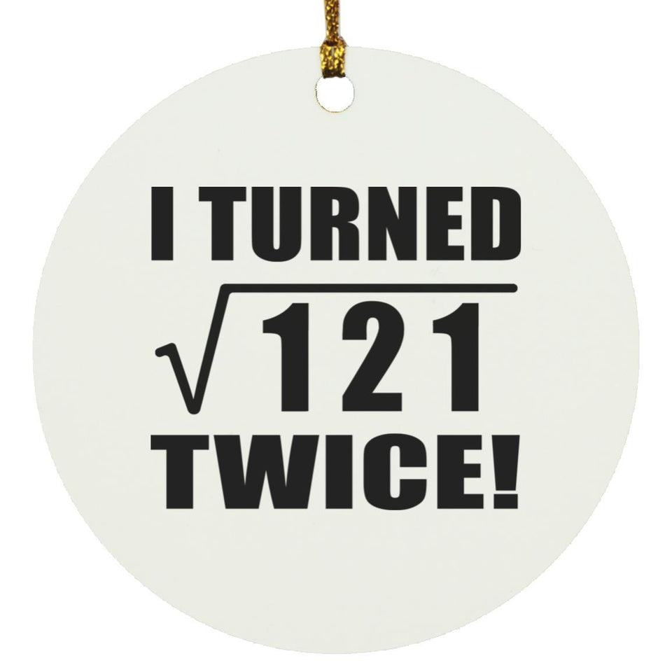 22nd Birthday I Turned Square Root of 121 Twice - Circle Ornament