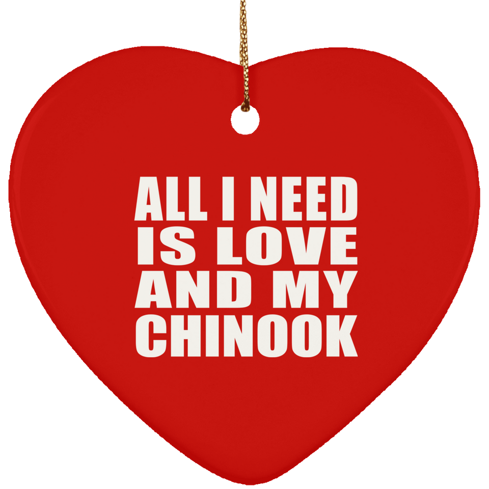 All I Need Is Love And My Chinook - Heart Ornament