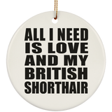 All I Need Is Love And My British Shorthair - Circle Ornament