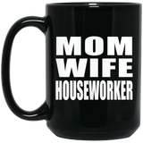 Mom Wife Houseworker - 15oz Coffee Mug Black