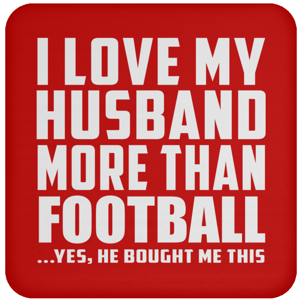 I Love My Husband More Than Football - Drink Coaster