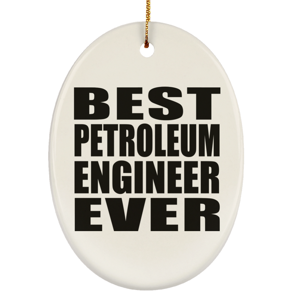 Best Petroleum Engineer Ever - Oval Ornament