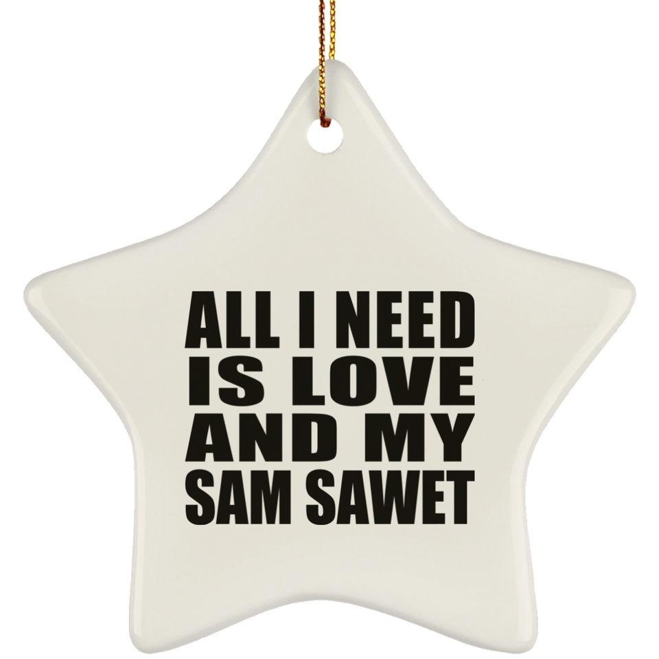 All I Need Is Love And My Sam Sawet - Star Ornament