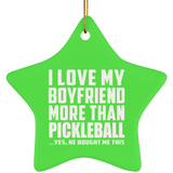 I Love My Boyfriend More Than Pickleball - Star Ornament
