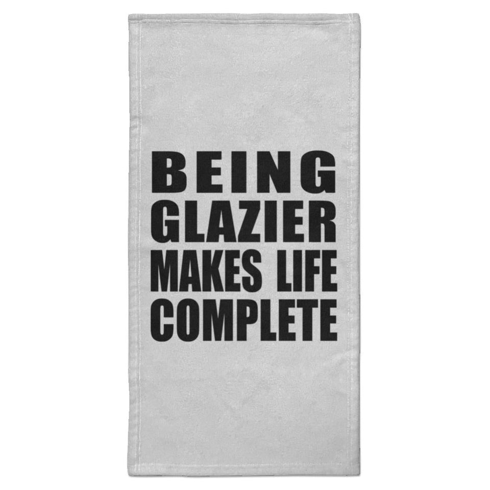Being Glazier Makes Life Complete - Hand Towel
