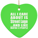 All I Care About Is Street Luge - Heart Ornament