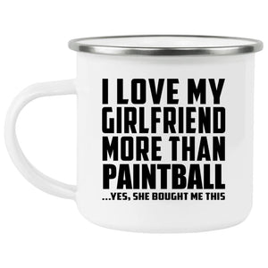 I Love My Girlfriend More Than Paintball - 12oz Camping Mug