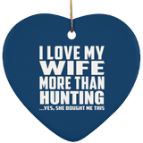 I Love My Wife More Than Hunting - Heart Ornament