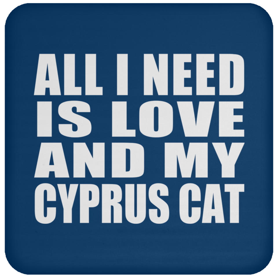 All I Need Is Love And My Cyprus Cat - Drink Coaster