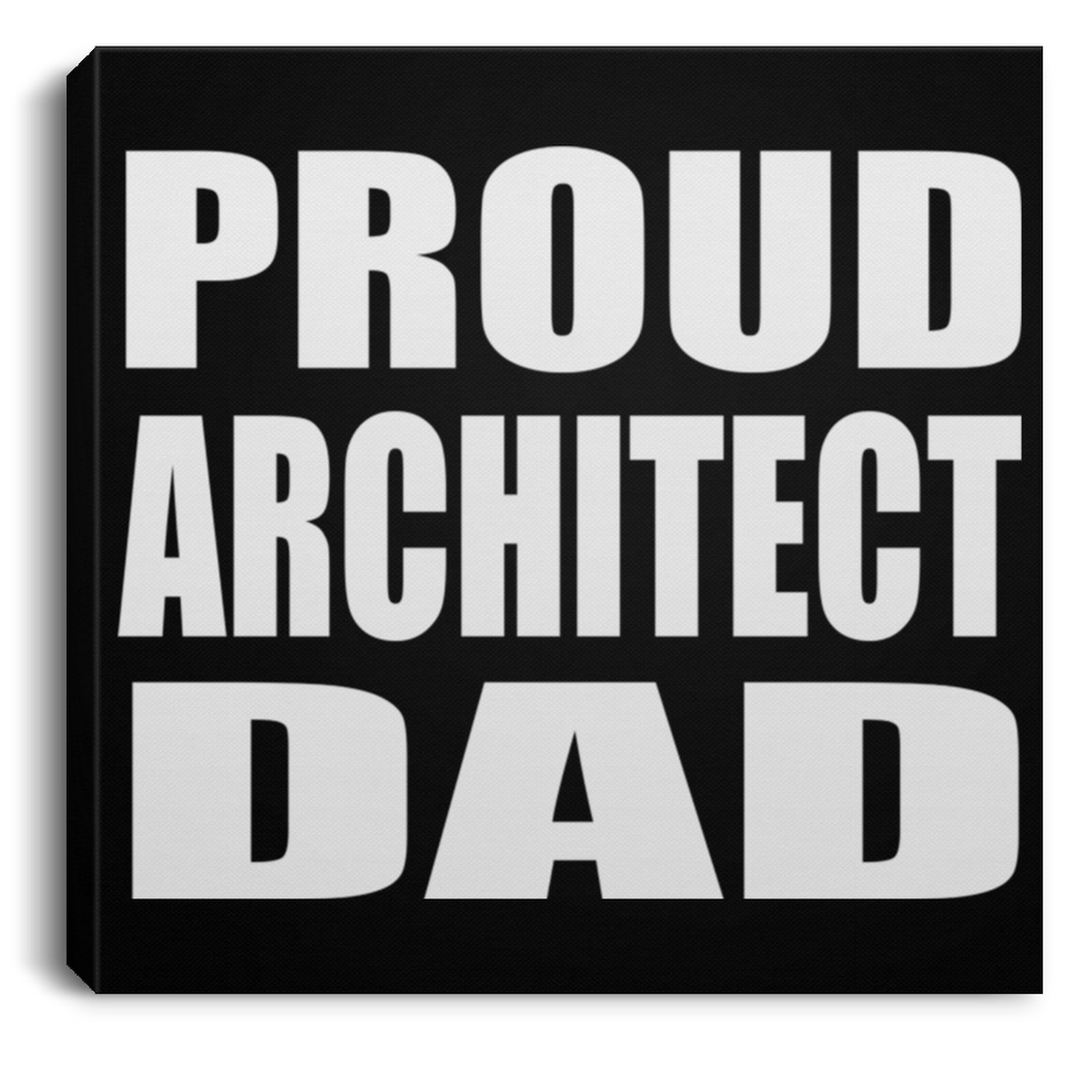 Proud Architect Dad - Canvas Square