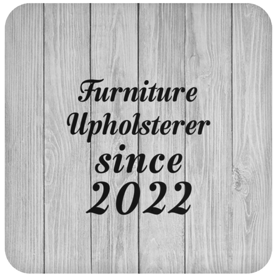 Furniture Upholsterer Since 2022 - Drink Coaster F