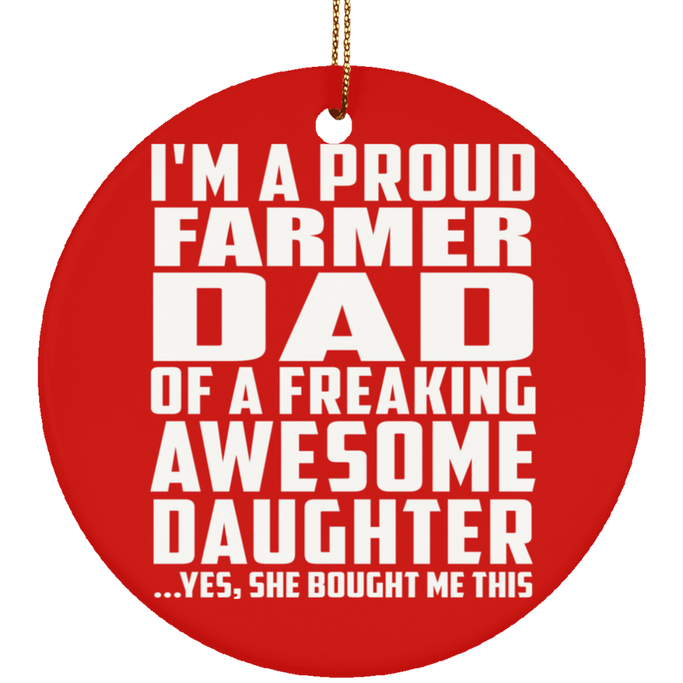 Proud Farmer Dad Of Awesome Daughter - Circle Ornament