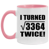 116th Birthday I Turned Square Root of 3364 Twice - 11oz Accent Mug Pink