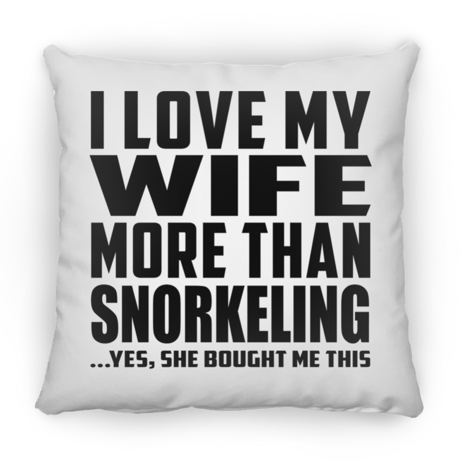 I Love My Wife More Than Snorkeling - Throw Pillow