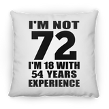 72nd Birthday I'm Not 72 I'm 18 With 54 Years Experience - Throw Pillow