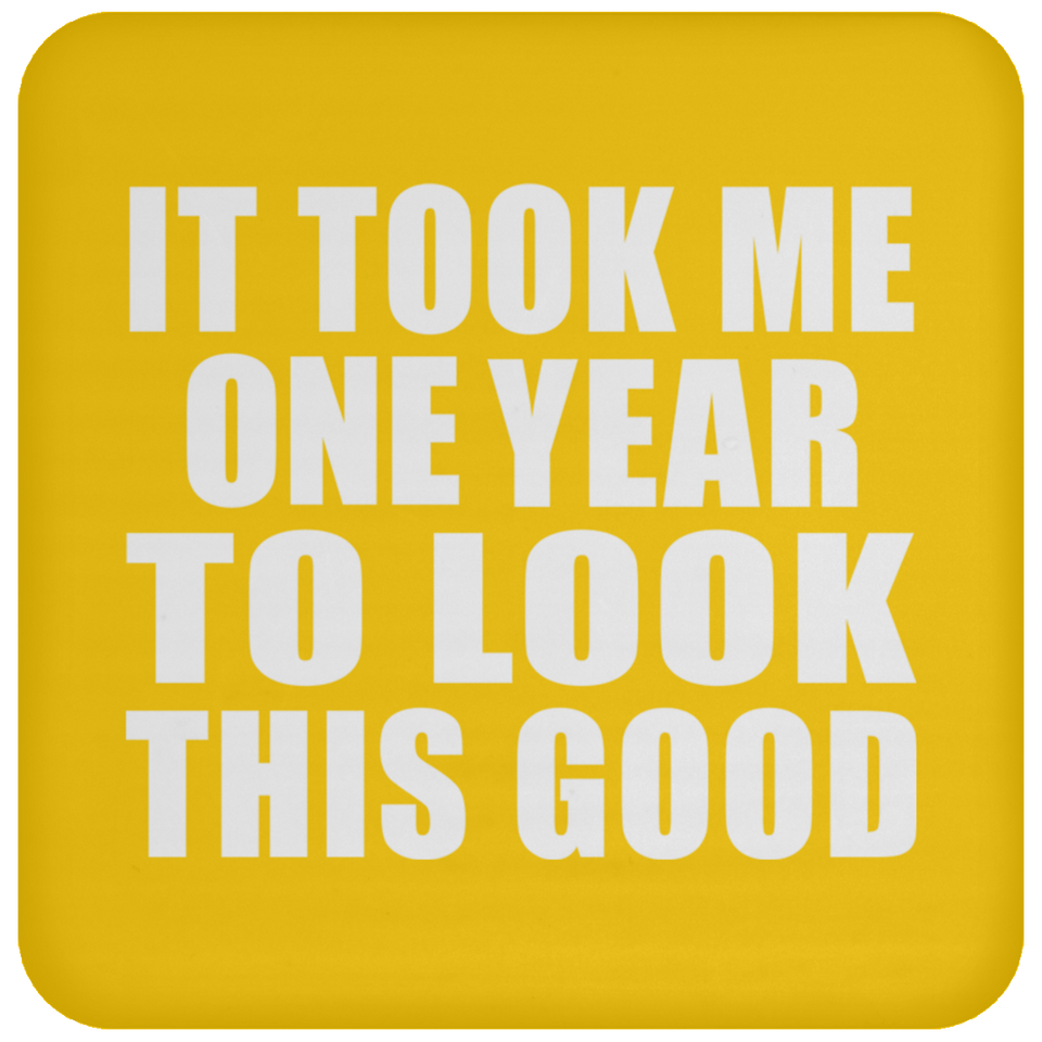 1st Birthday Took Me 1 Year To Look This Good - Drink Coaster