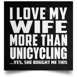 I Love My Wife More Than Unicycling - Poster Square