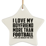 I Love My Boyfriend More Than Football - Star Ornament